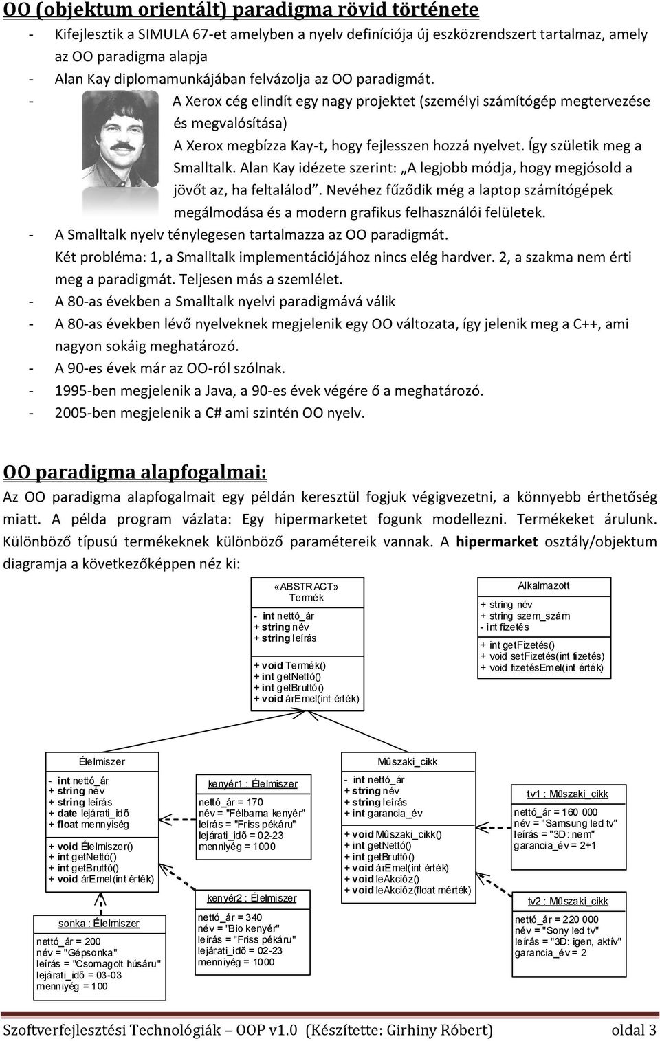 Így születik meg a Smalltalk. Alan Kay idézete szerint: A legjobb módja, hogy megjósold a jövőt az, ha feltalálod.