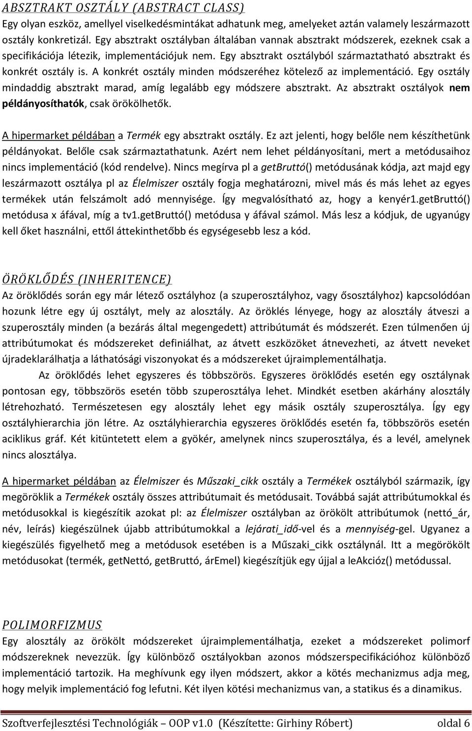 A konkrét osztály minden módszeréhez kötelező az implementáció. Egy osztály mindaddig absztrakt marad, amíg legalább egy módszere absztrakt.