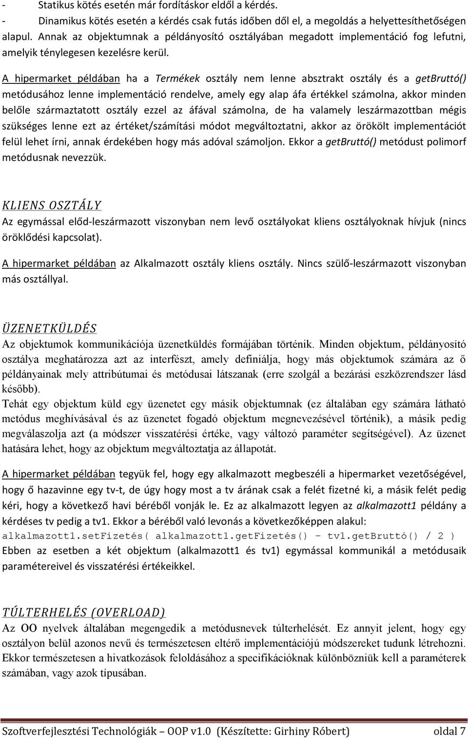 A hipermarket példában ha a Termékek osztály nem lenne absztrakt osztály és a getbruttó() metódusához lenne implementáció rendelve, amely egy alap áfa értékkel számolna, akkor minden belőle