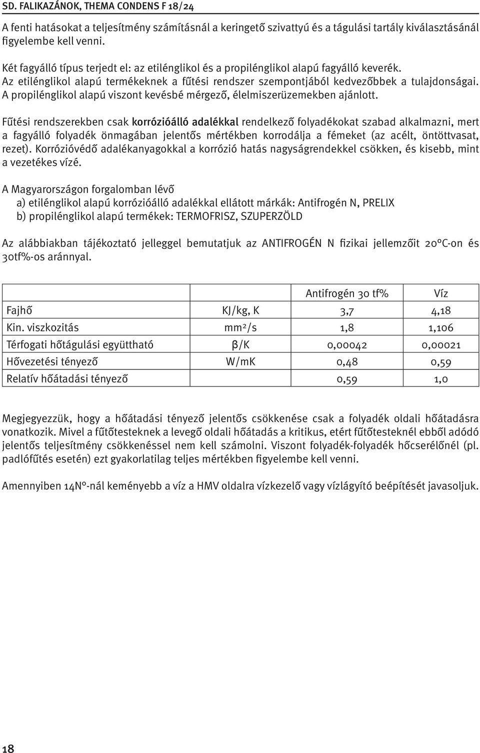 A propilénglikol alapú viszont kevésbé mérgező, élelmiszerüzemekben ajánlott.