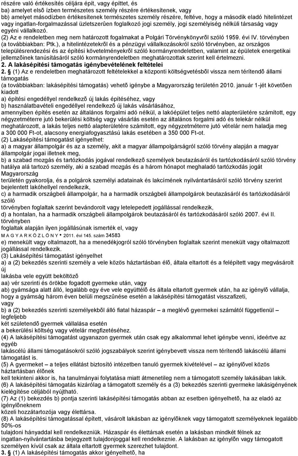 (2) Az e rendeletben meg nem határozott fogalmakat a Polgári Törvénykönyvrõl szóló 1959. évi IV. törvényben (a továbbiakban: Ptk.