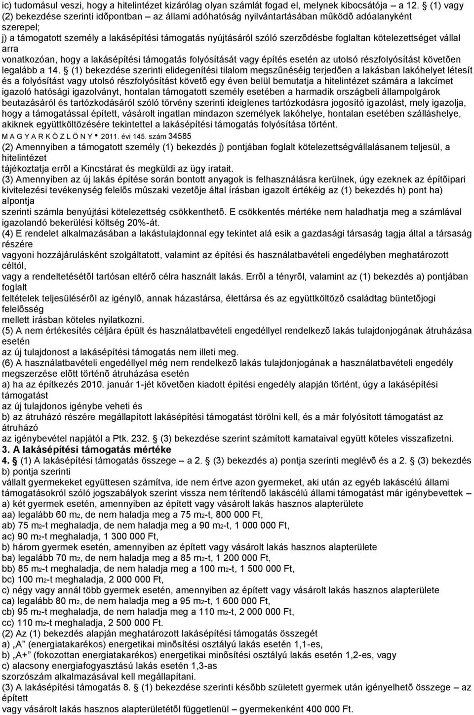 foglaltan kötelezettséget vállal arra vonatkozóan, hogy a lakásépítési támogatás folyósítását vagy építés esetén az utolsó részfolyósítást követõen legalább a 14.