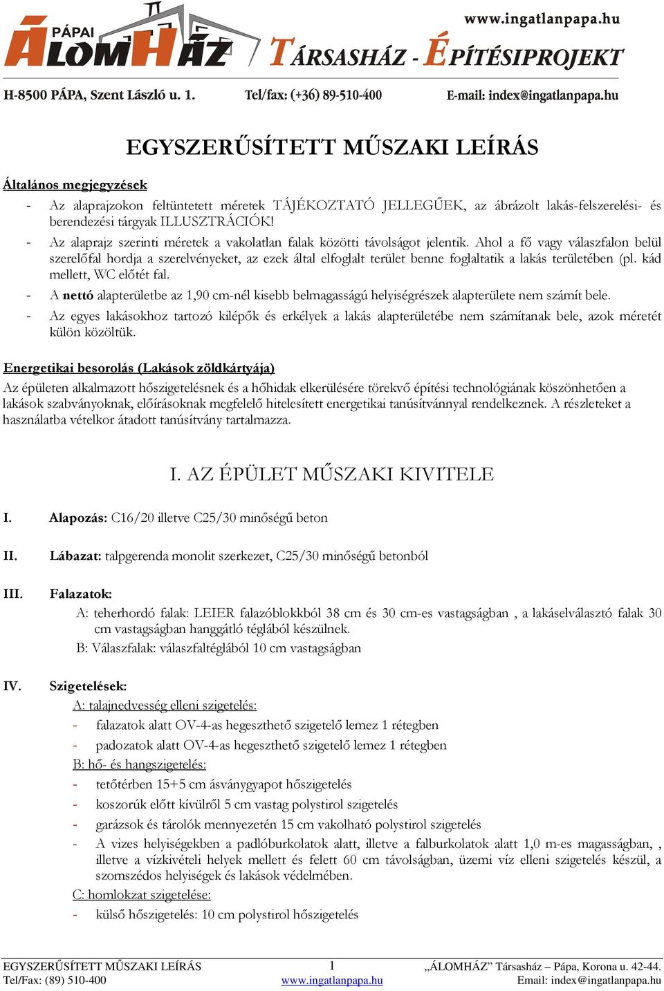 Ahol a fő vagy válaszfalon belül szerelőfal hordja a szerelvényeket, az ezek által elfoglalt terület benne foglaltatik a lakás területében (pl. kád mellett, WC előtét fal.