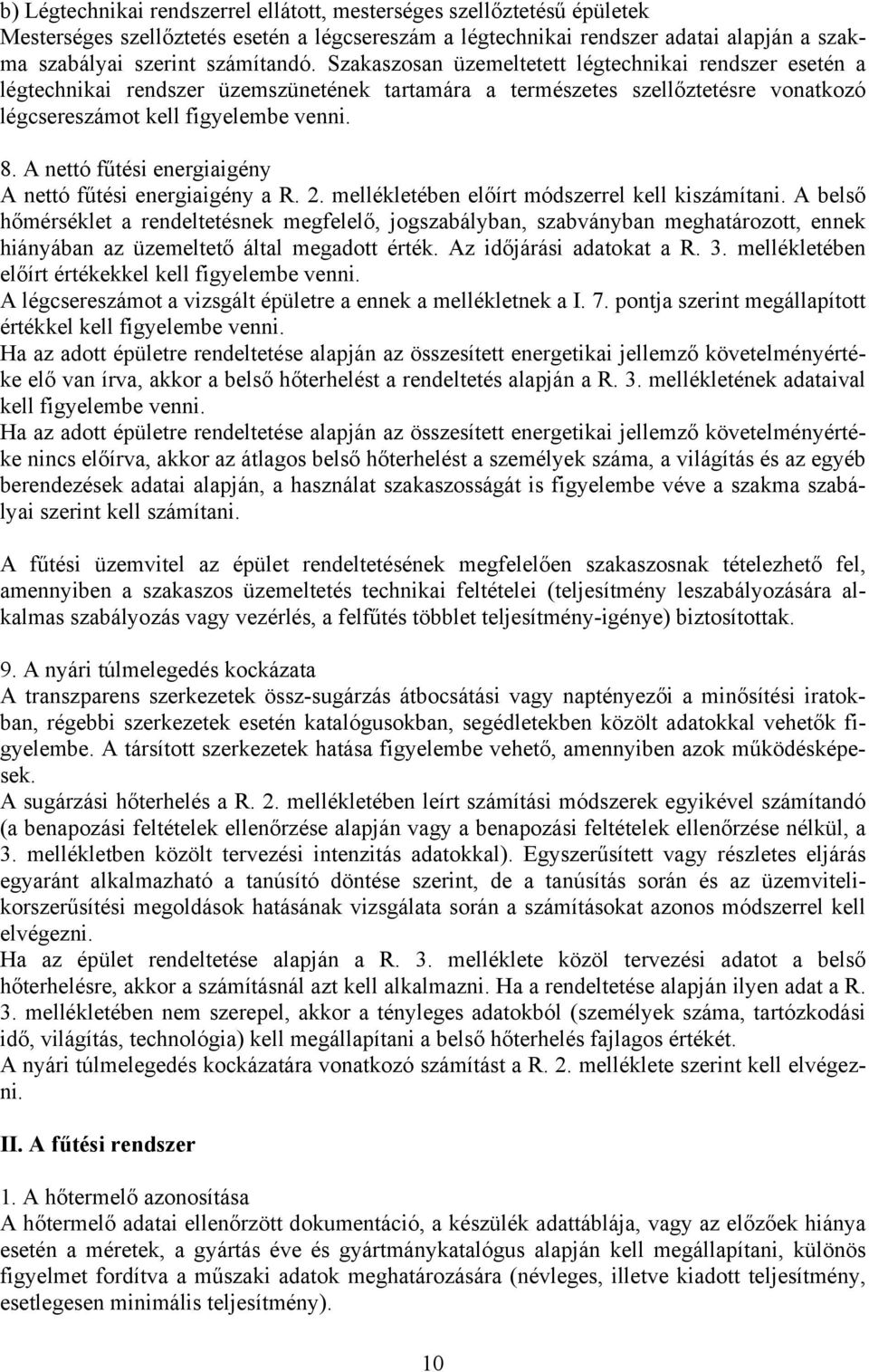 A nettó fűtési energiaigény A nettó fűtési energiaigény a R. 2. mellékletében előírt módszerrel kell kiszámítani.