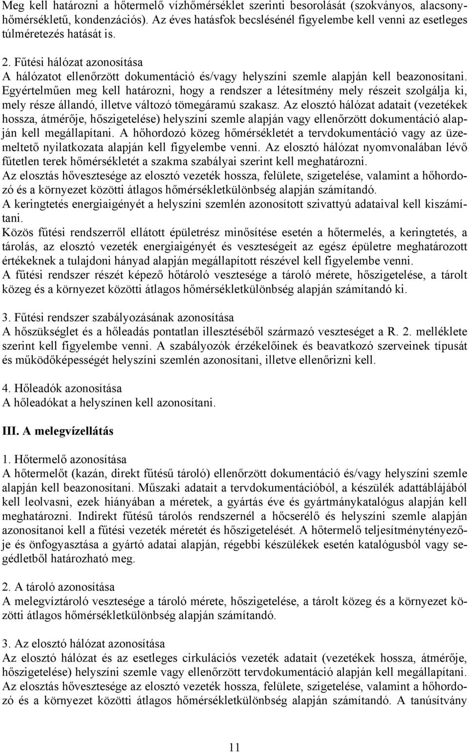 Fűtési hálózat azonosítása A hálózatot ellenőrzött dokumentáció és/vagy helyszíni szemle alapján kell beazonosítani.