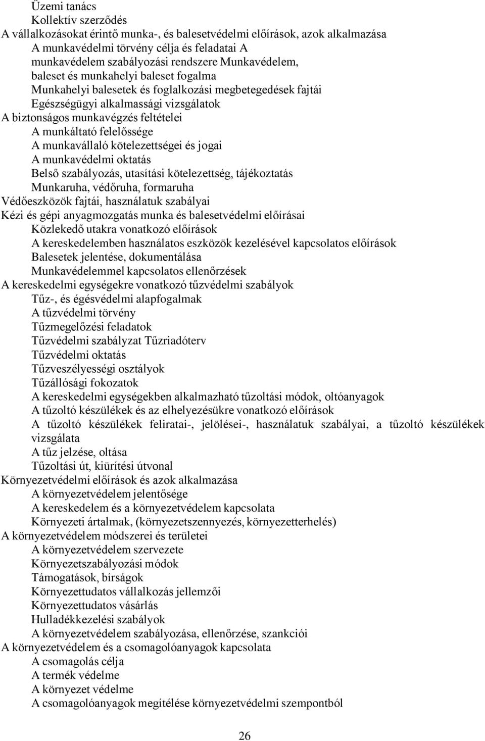 felelőssége A munkavállaló kötelezettségei és jogai A munkavédelmi oktatás Belső szabályozás, utasítási kötelezettség, tájékoztatás Munkaruha, védőruha, formaruha Védőeszközök fajtái, használatuk