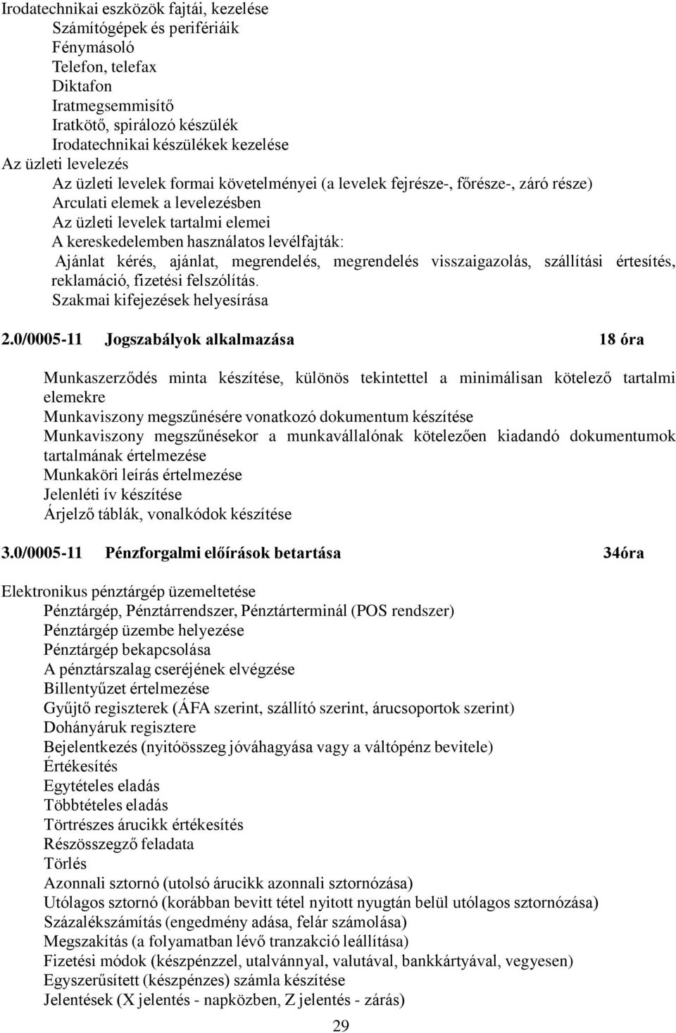 levélfajták: Ajánlat kérés, ajánlat, megrendelés, megrendelés visszaigazolás, szállítási értesítés, reklamáció, fizetési felszólítás. Szakmai kifejezések helyesírása 2.