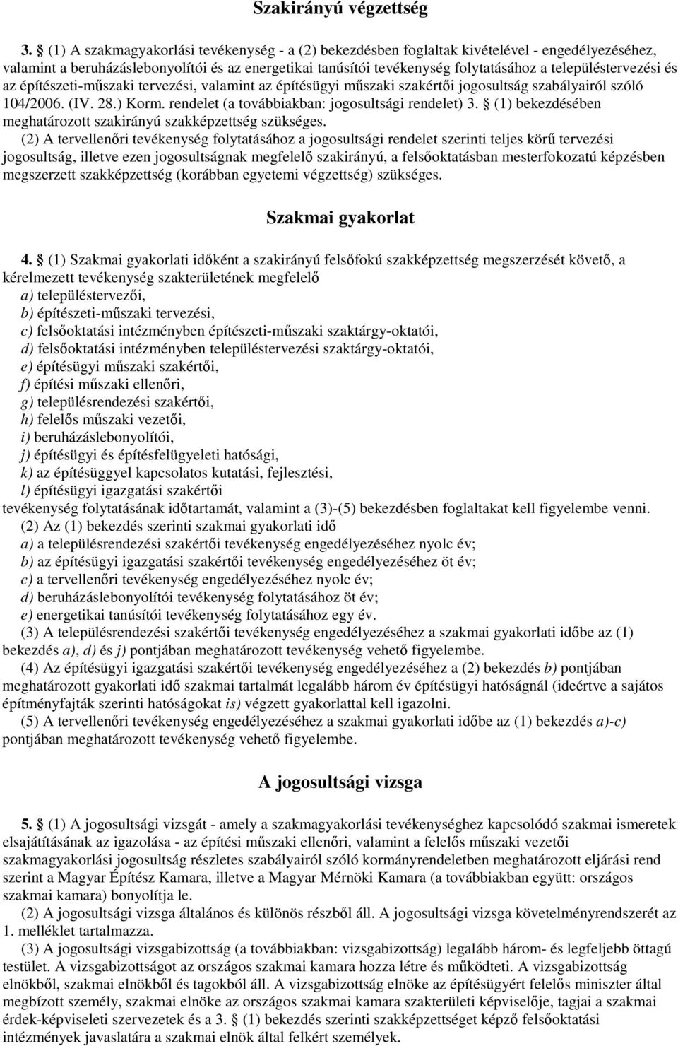 településtervezési és az építészeti-mőszaki tervezési, valamint az építésügyi mőszaki szakértıi jogosultság szabályairól szóló 104/2006. (IV. 28.) Korm.