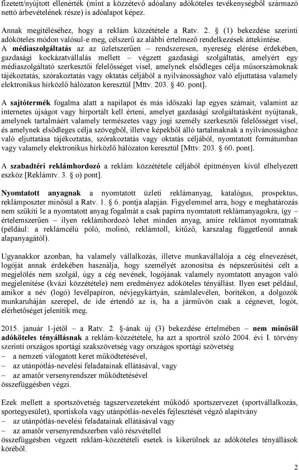 A médiaszolgáltatás az az üzletszerűen rendszeresen, nyereség elérése érdekében, gazdasági kockázatvállalás mellett végzett gazdasági szolgáltatás, amelyért egy médiaszolgáltató szerkesztői