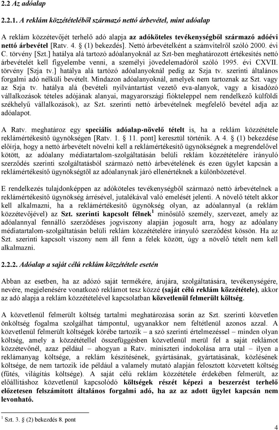 ] hatálya alá tartozó adóalanyoknál az Szt-ben meghatározott értékesítés nettó árbevételét kell figyelembe venni, a személyi jövedelemadóról szóló 1995. évi CXVII. törvény [Szja tv.