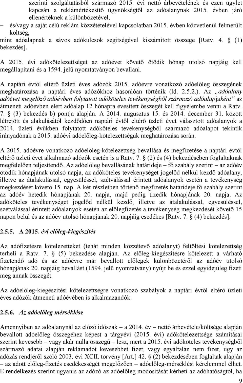 évben közvetlenül felmerült költség, mint adóalapnak a sávos adókulcsok segítségével kiszámított összege [Ratv. 4. (1) bekezdés]. A 2015.