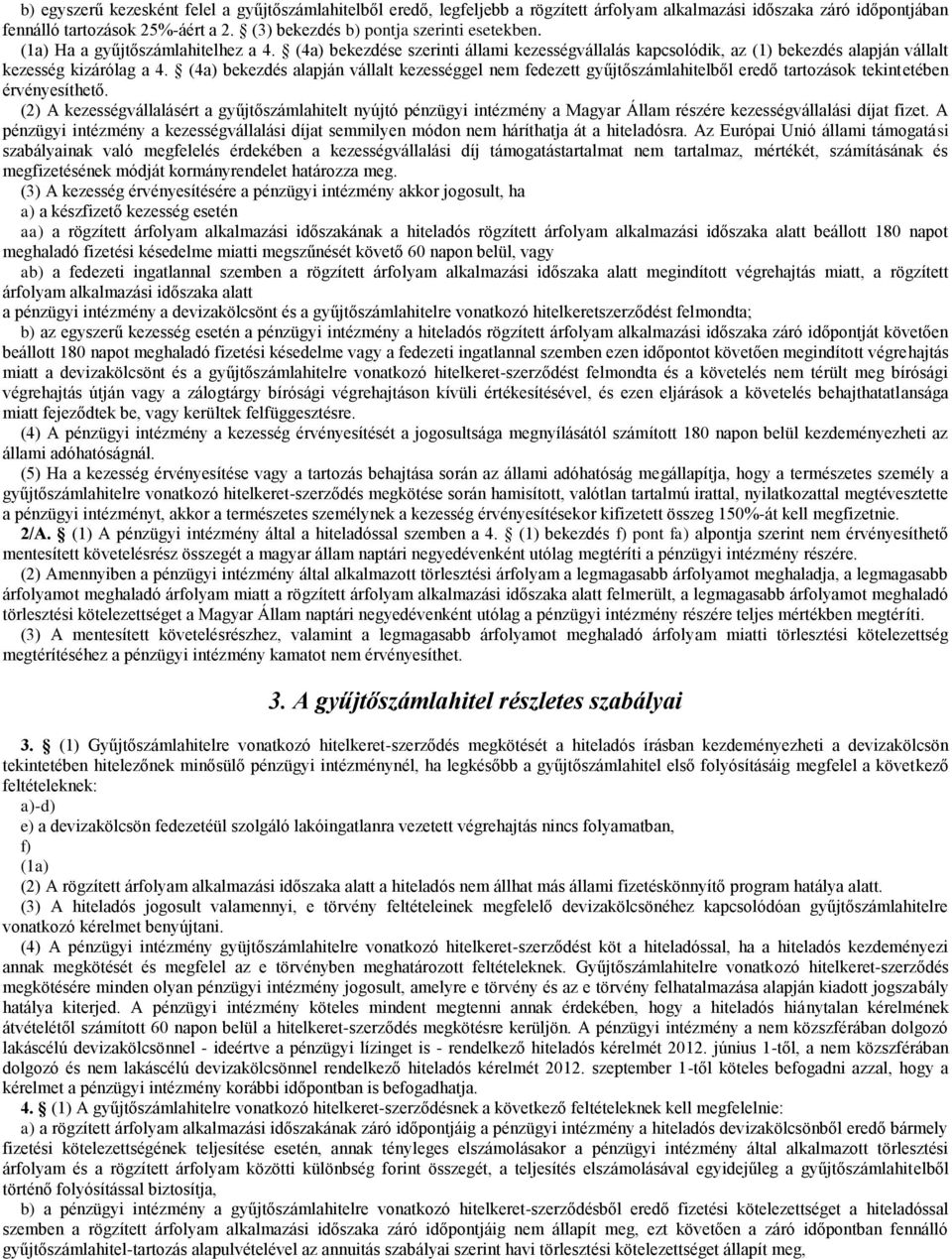 (4a) bekezdés alapján vállalt kezességgel nem fedezett gyűjtőszámlahitelből eredő tartozások tekintetében érvényesíthető.