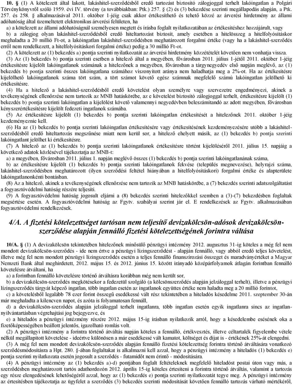 október 1-jéig csak akkor értékesíthető és tehető közzé az árverési hirdetmény az állami adóhatóság által üzemeltetett elektronikus árverési felületen, ha a) a kötelezett az állami adóhatóságnál