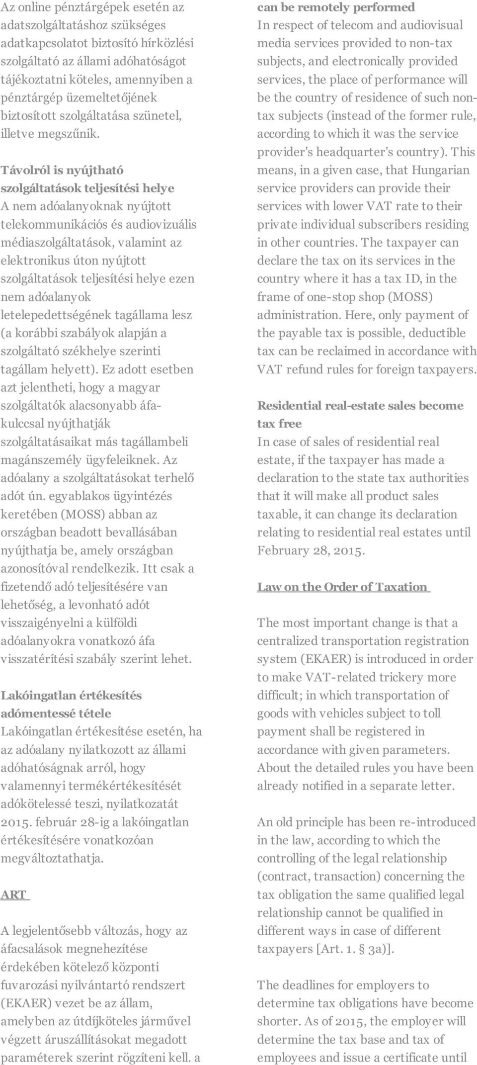 Távolról is nyújtható szolgáltatások teljesítési helye A nem adóalanyoknak nyújtott telekommunikációs és audiovizuális médiaszolgáltatások, valamint az elektronikus úton nyújtott szolgáltatások