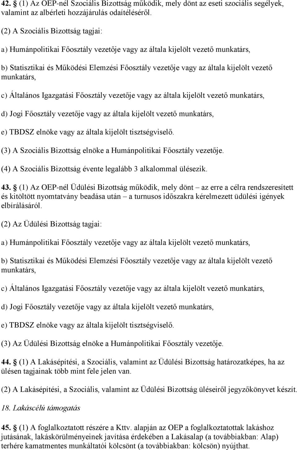 munkatárs, c) Általános Igazgatási Főosztály vezetője vagy az általa kijelölt vezető munkatárs, d) Jogi Főosztály vezetője vagy az általa kijelölt vezető munkatárs, e) TBDSZ elnöke vagy az általa