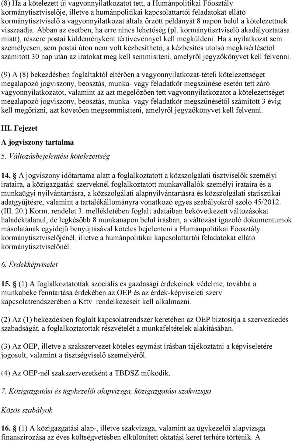 kormánytisztviselő akadályoztatása miatt), részére postai küldeményként tértivevénnyel kell megküldeni.