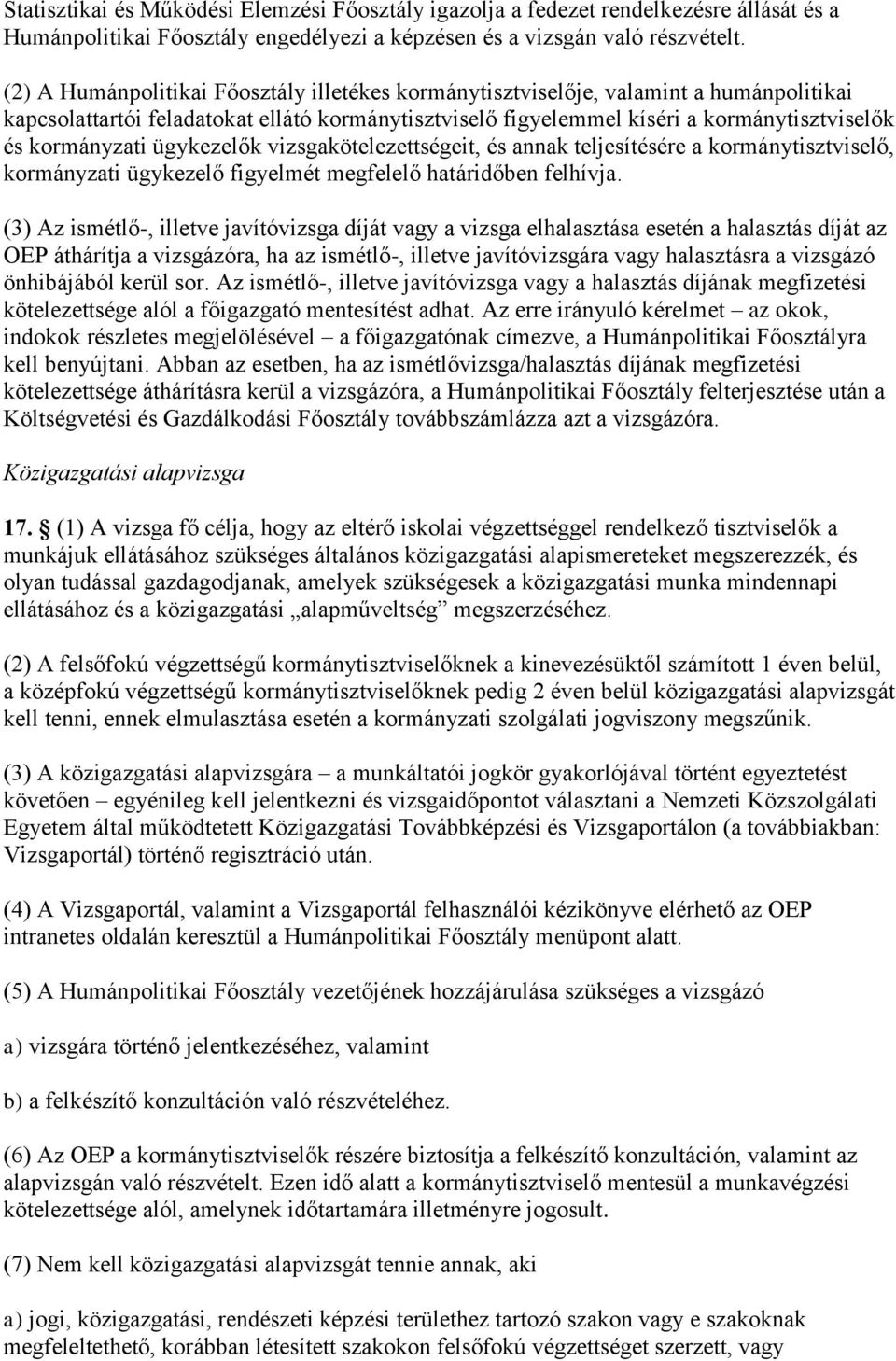 ügykezelők vizsgakötelezettségeit, és annak teljesítésére a kormánytisztviselő, kormányzati ügykezelő figyelmét megfelelő határidőben felhívja.