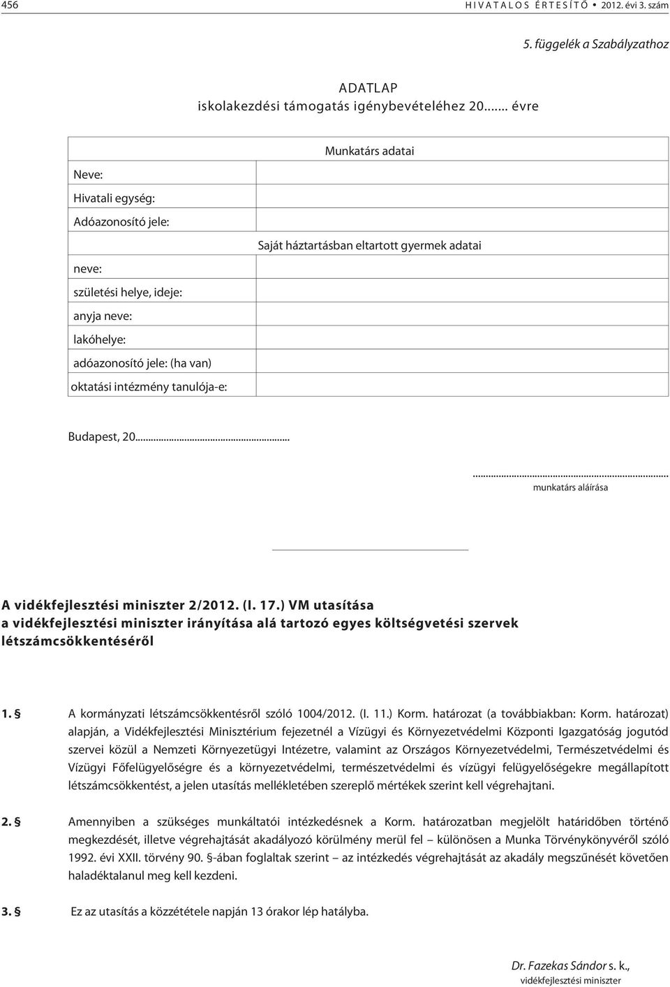 oktatási intézmény tanulója-e: Budapest, 20...... munkatárs aláírása A vidékfejlesztési miniszter 2/2012. (I. 17.