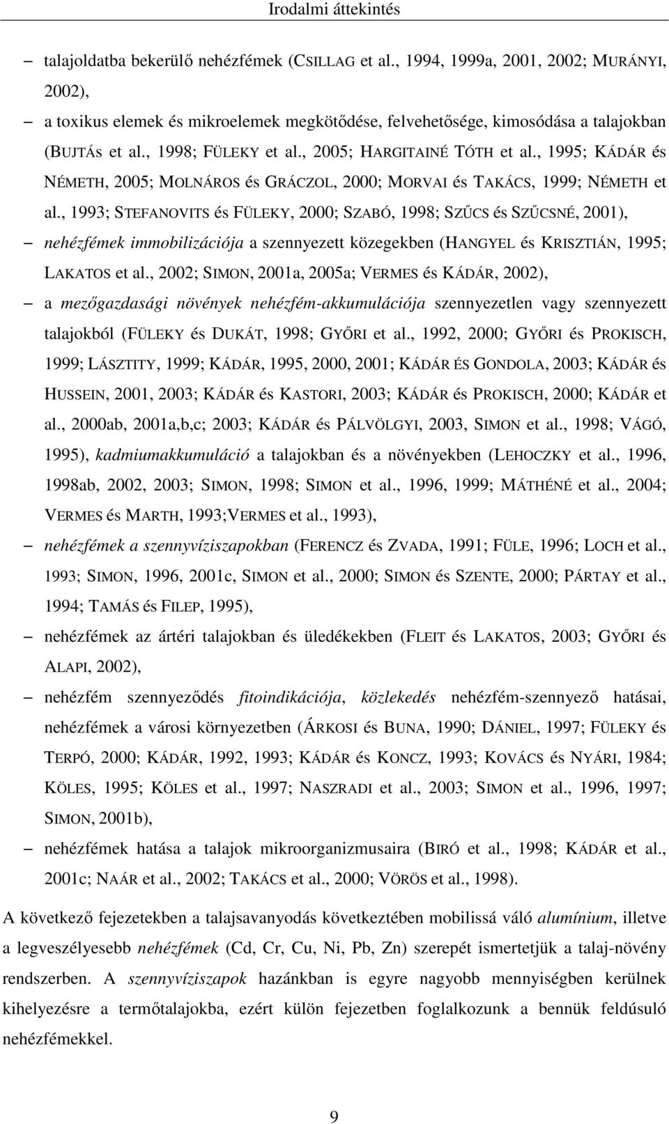, 1995; KÁDÁR és NÉMETH, 2005; MOLNÁROS és GRÁCZOL, 2000; MORVAI és TAKÁCS, 1999; NÉMETH et al.