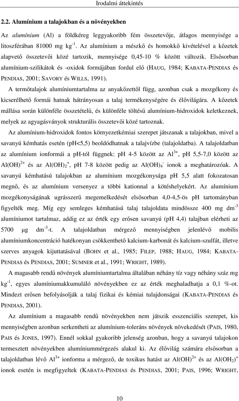 Elsősorban alumínium-szilikátok és -oxidok formájában fordul elő (HAUG, 1984; KABATA-PENDIAS és PENDIAS, 2001; SAVORY és WILLS, 1991).