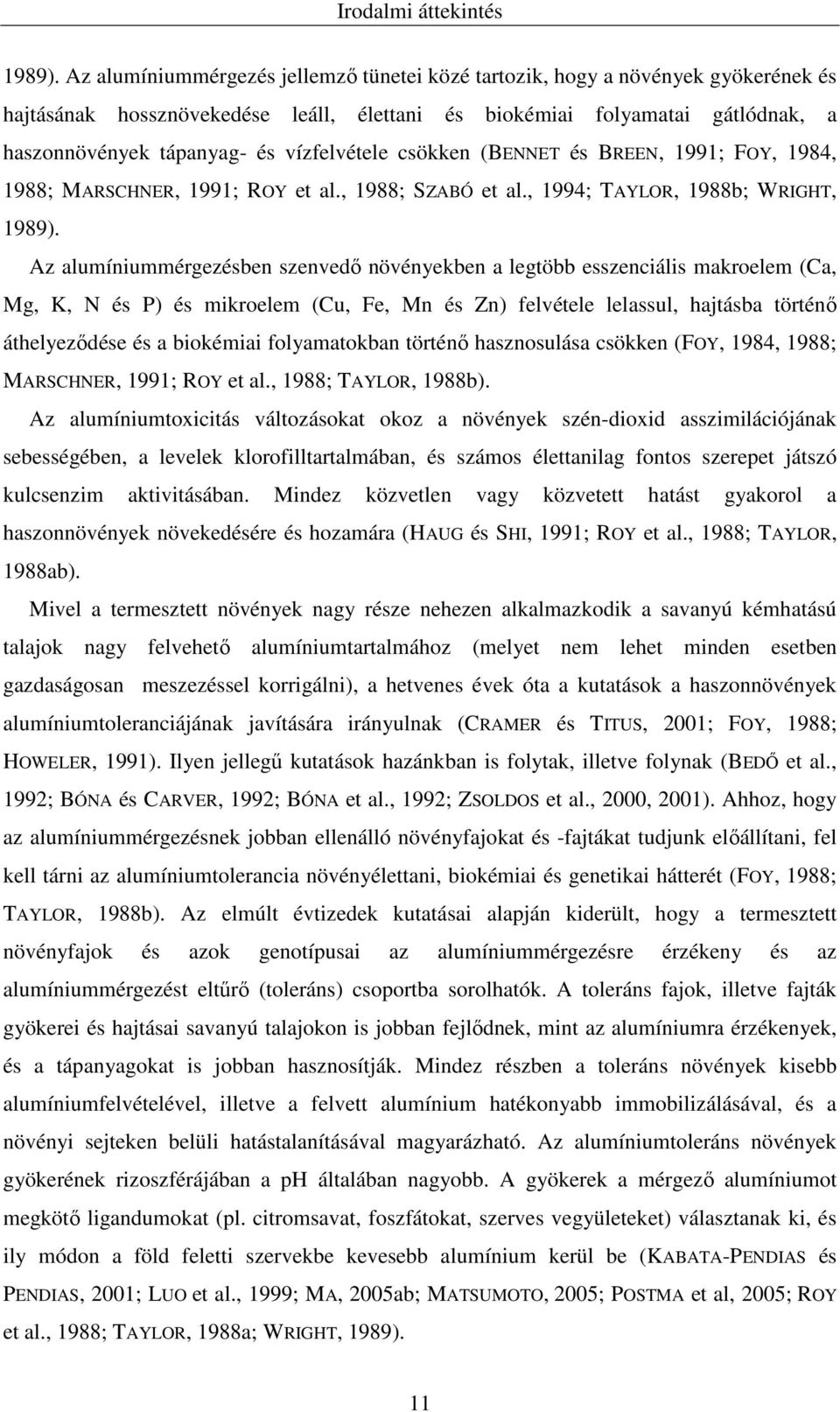 vízfelvétele csökken (BENNET és BREEN, 1991; FOY, 1984, 1988; MARSCHNER, 1991; ROY et al., 1988; SZABÓ et al., 1994; TAYLOR, 1988b; WRIGHT, 1989).