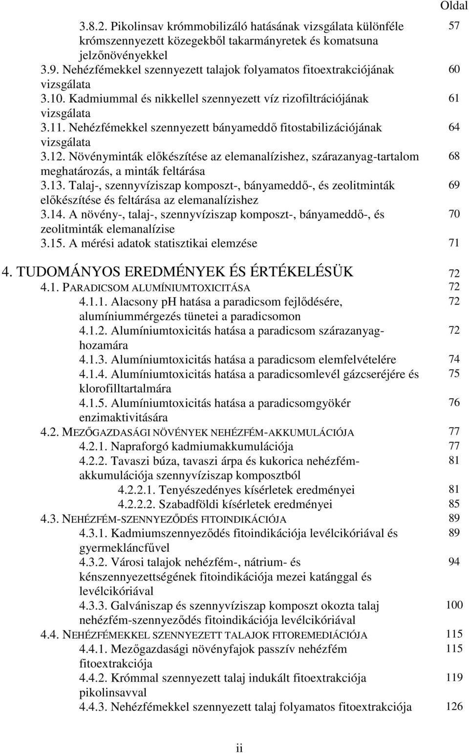 Nehézfémekkel szennyezett bányameddő fitostabilizációjának 64 vizsgálata 3.12. Növényminták előkészítése az elemanalízishez, szárazanyag-tartalom 68 meghatározás, a minták feltárása 3.13.