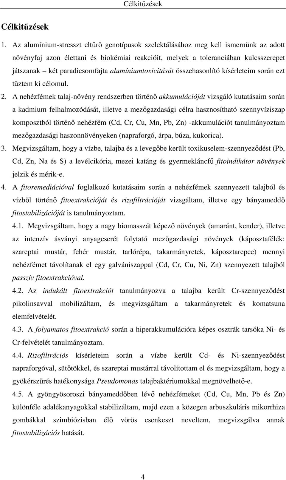 alumíniumtoxicitását összehasonlító kísérleteim során ezt tűztem ki célomul. 2.