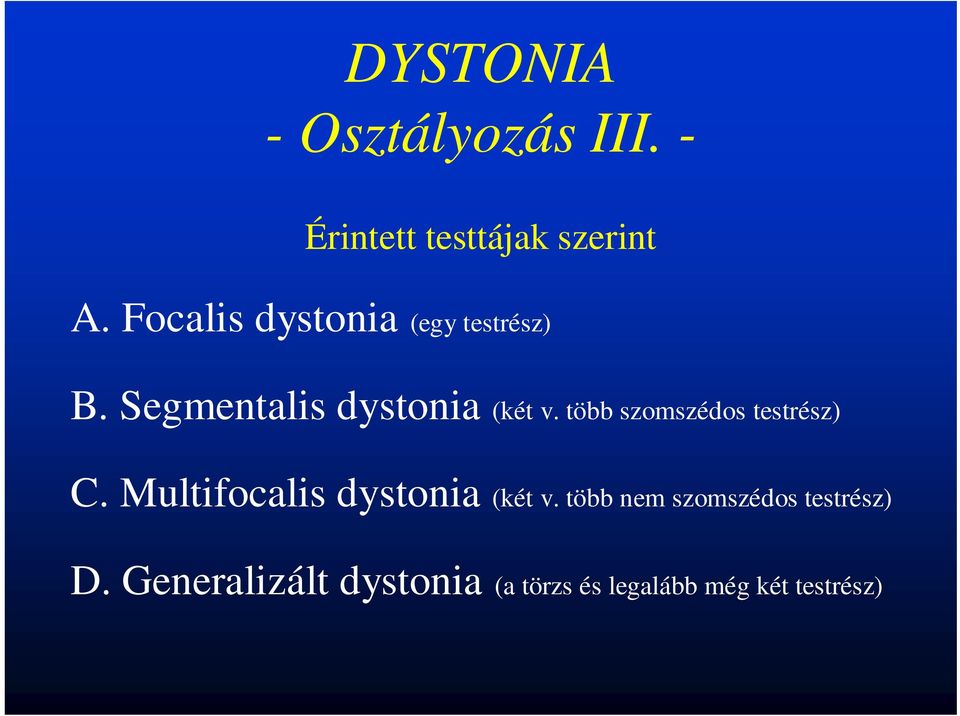 több szomszédos testrész) C. Multifocalis dystonia (két v.
