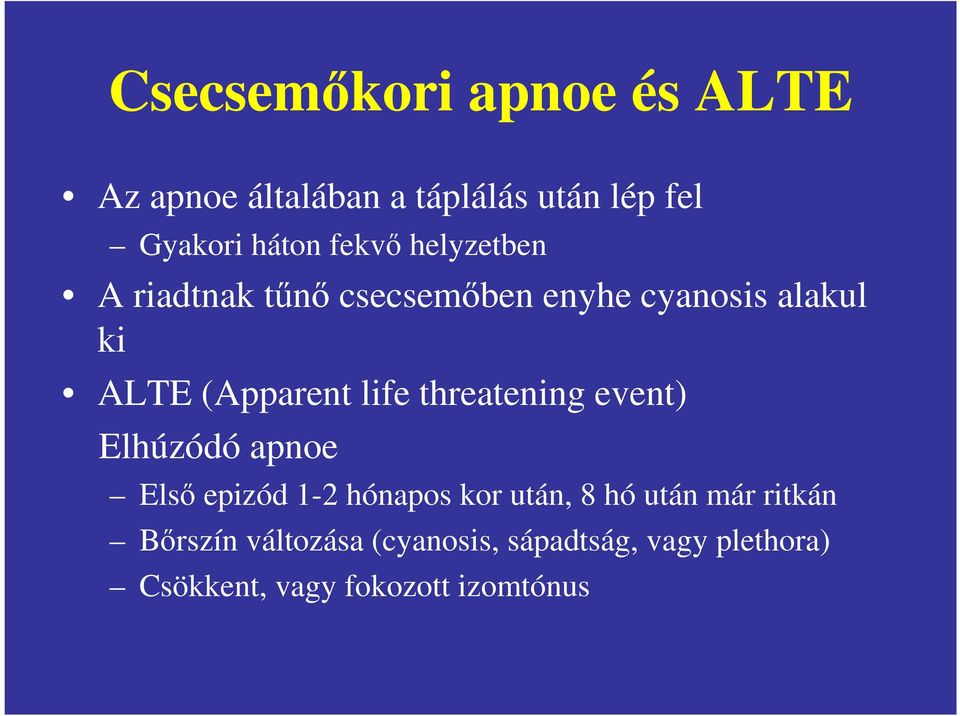 life threatening event) Elhúzódó apnoe Elsı epizód 1-2 hónapos kor után, 8 hó után már