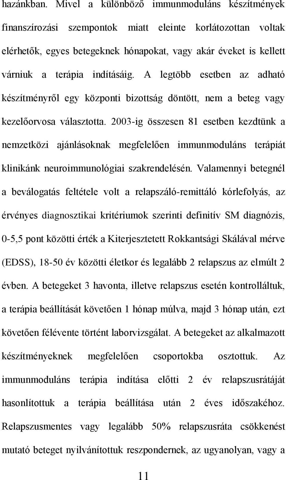 indításáig. A legtöbb esetben az adható készítményről egy központi bizottság döntött, nem a beteg vagy kezelőorvosa választotta.