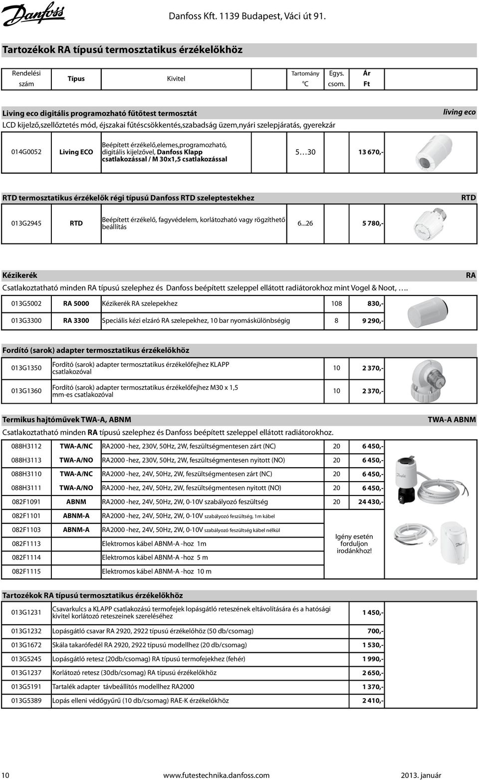 érzékelő,elemes,programozható, 014G0052 Living ECO digitális kijelzővel, Danfoss Klapp 5 30 csatlakozással / M 30x1,5 csatlakozással 13 670,- RTD termosztatikus érzékelők régi típusú Danfoss RTD