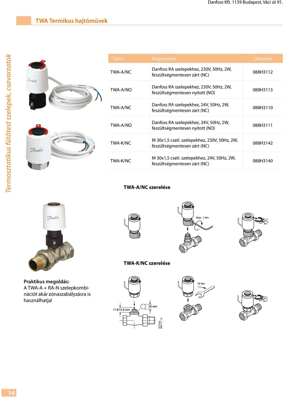 TWA-A/NC feszültségmentesen zárt (NC) INSTRUCTIONS Danfoss RA szelepekhez, 230V, 50Hz, 2W, TWA-A/NO feszültségmentesen nyitott (NO) TWA-A/NC TWA-A/NO TWA-K/NC TWA-K/NC TWA NC Danfoss RA szelepekhez,