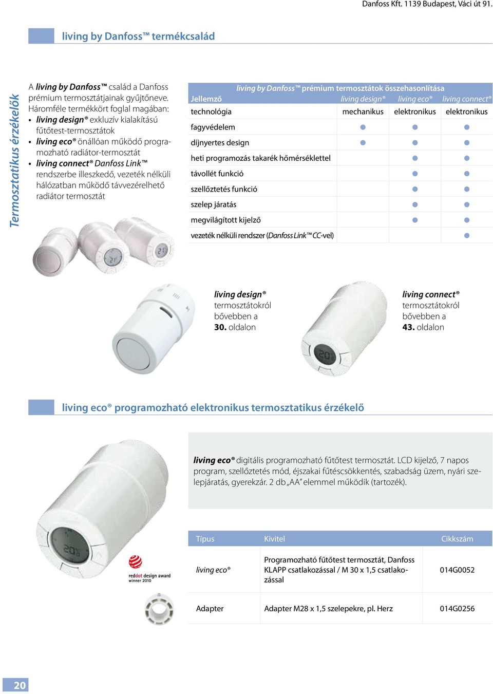 illeszkedő, vezeték nélküli hálózatban működő távvezérelhető radiátor termosztát living by Danfoss prémium termosztátok összehasonlítása Jellemző living design living eco living connect technológia