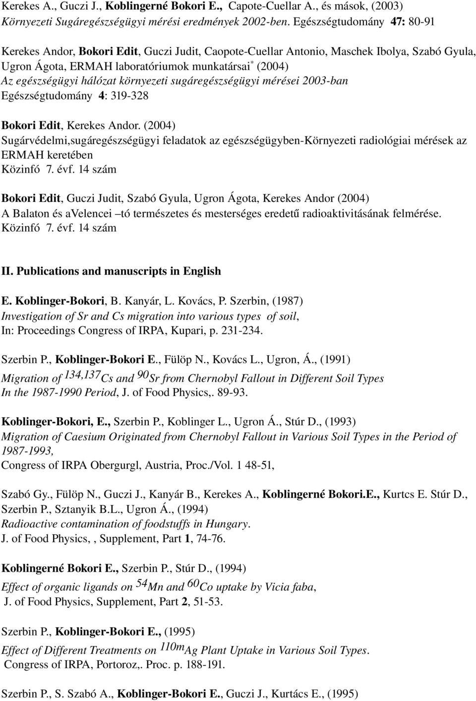 hálózat környezeti sugáregészségügyi mérései 2003 ban Egészségtudomány 4: 319 328 Bokori Edit, Kerekes Andor.