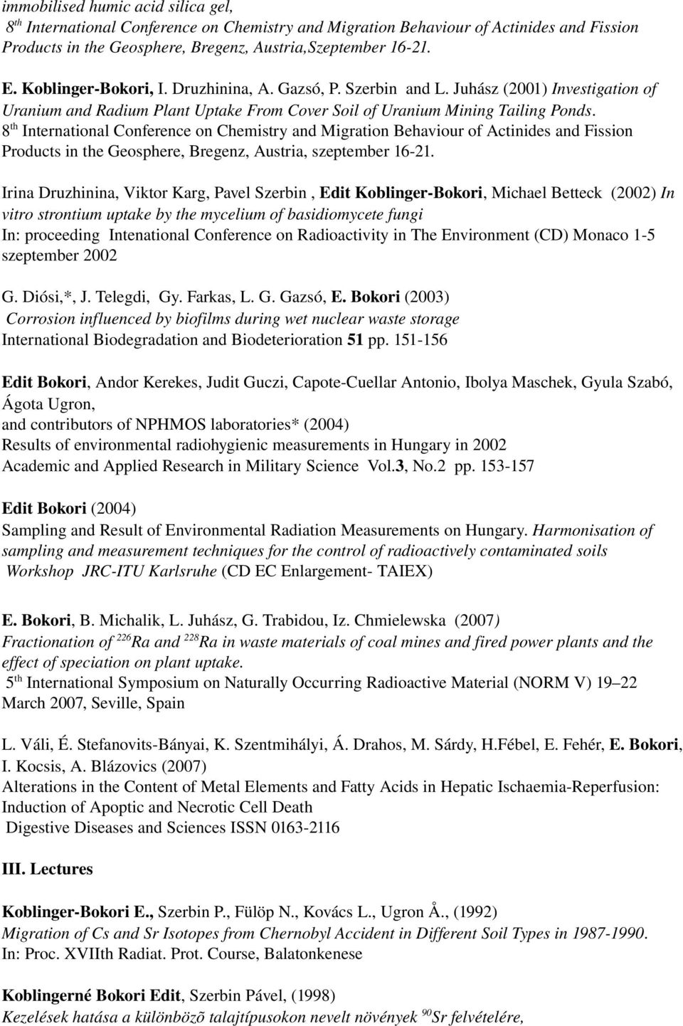 8 th International Conference on Chemistry and Migration Behaviour of Actinides and Fission Products in the Geosphere, Bregenz, Austria, szeptember 16 21.