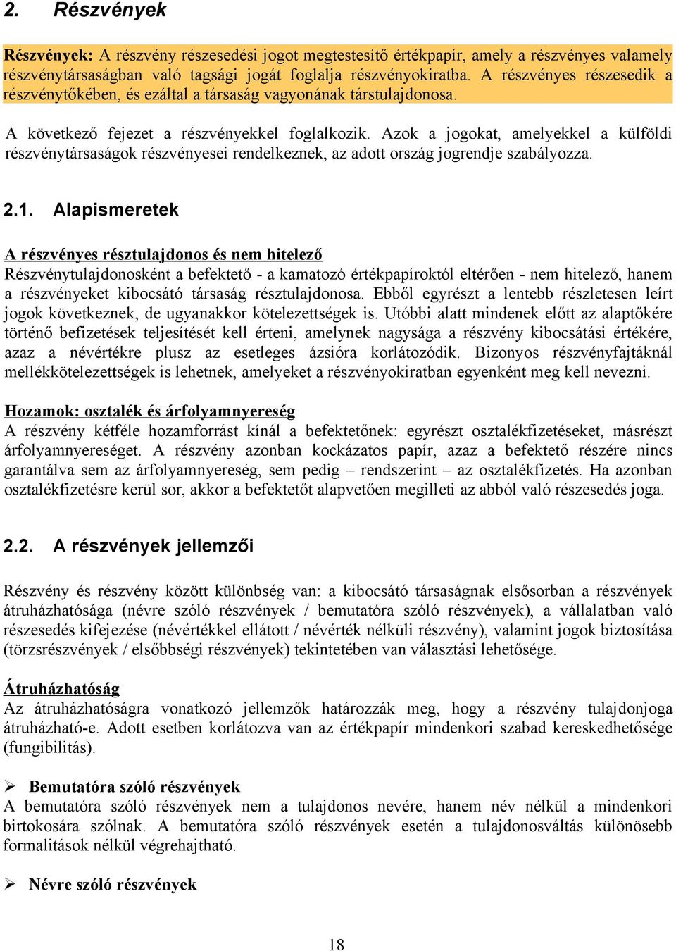 Azok a jogokat, amelyekkel a külföldi részvénytársaságok részvényesei rendelkeznek, az adott ország jogrendje szabályozza. 2.1.