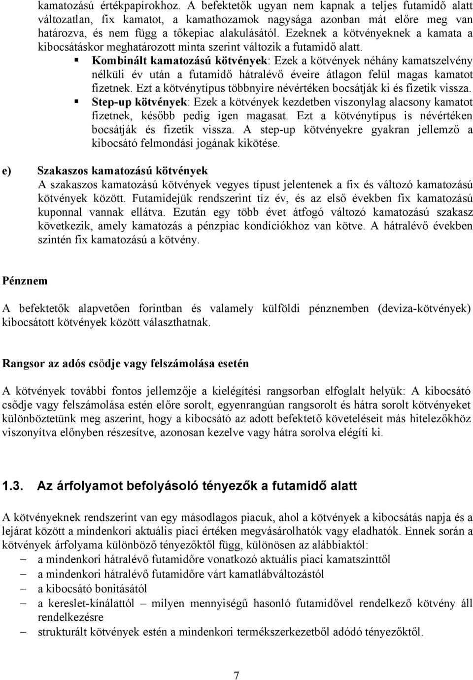 Ezeknek a kötvényeknek a kamata a kibocsátáskor meghatározott minta szerint változik a futamidő alatt.