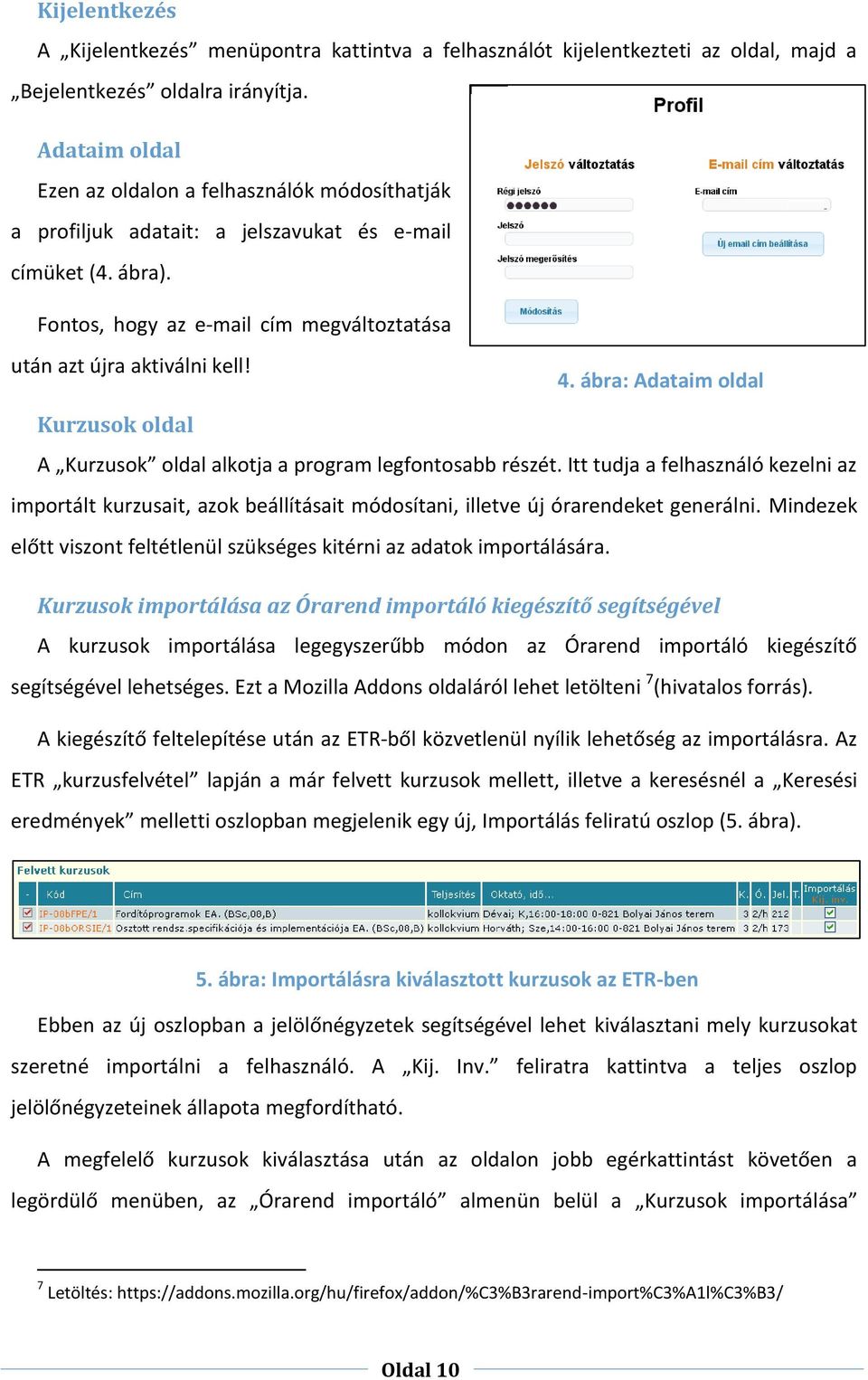 ábra: Adataim oldal Kurzusok oldal A Kurzusok oldal alkotja a program legfontosabb részét.