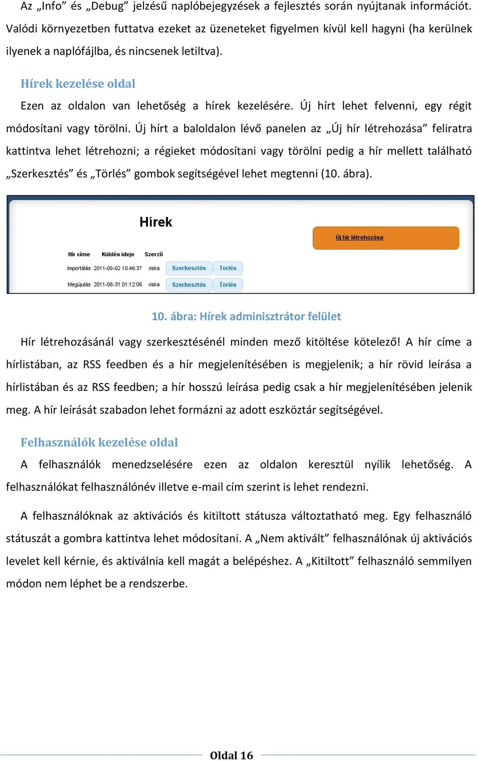 Hírek kezelése oldal Ezen az oldalon van lehetőség a hírek kezelésére. Új hírt lehet felvenni, egy régit módosítani vagy törölni.