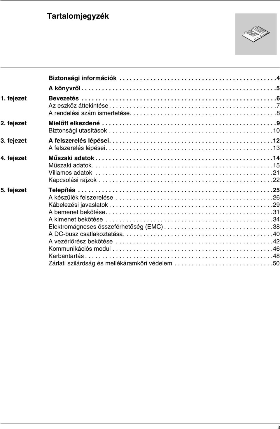 ...............................................10 3. fejezet A felszerelés lépései................................................12 A felszerelés lépései.................................................13 4.