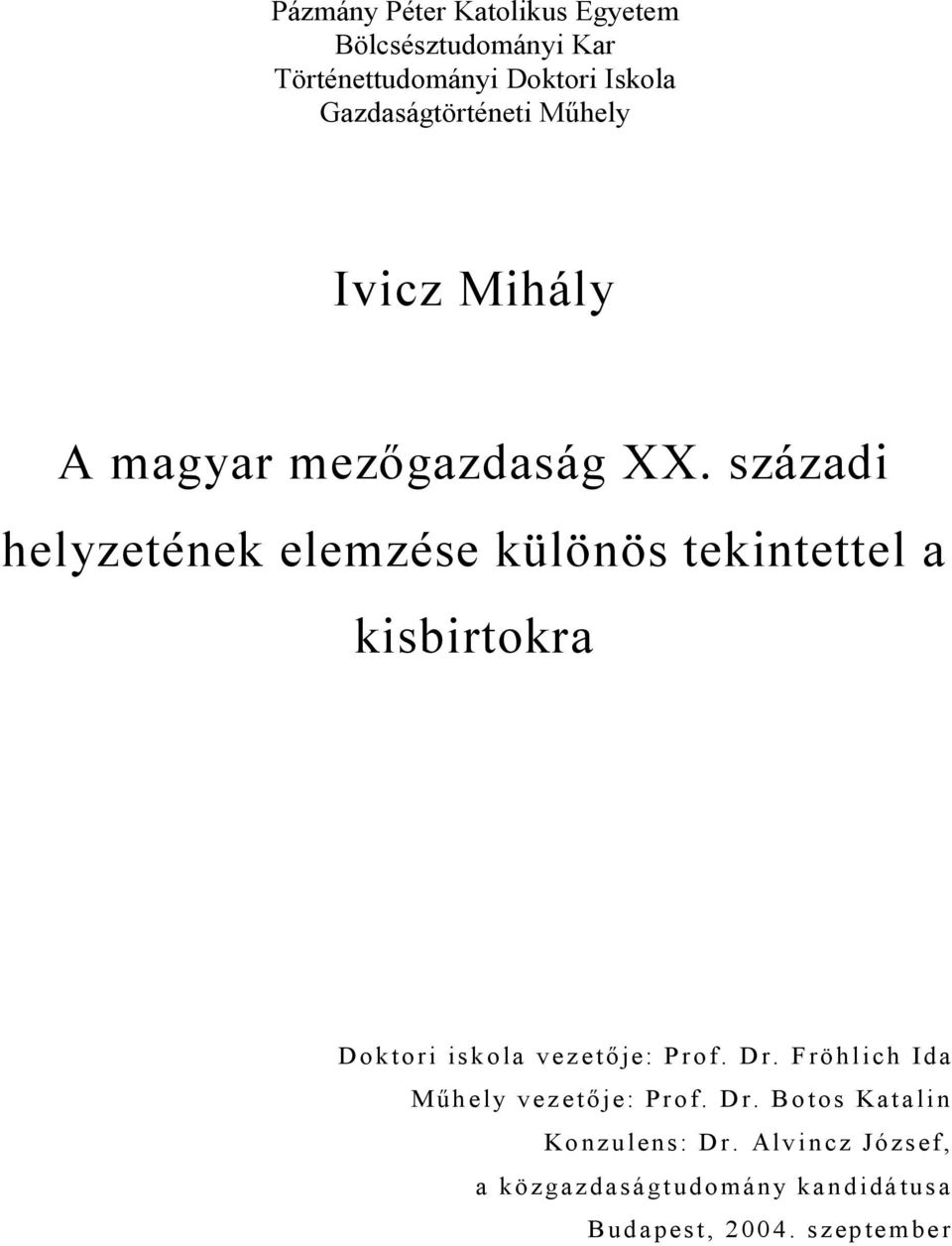 századi helyzetének elemzése különös tekintettel a kisbirtokra Do k to ri isk o la ve z e tő je : P ro f. D r.