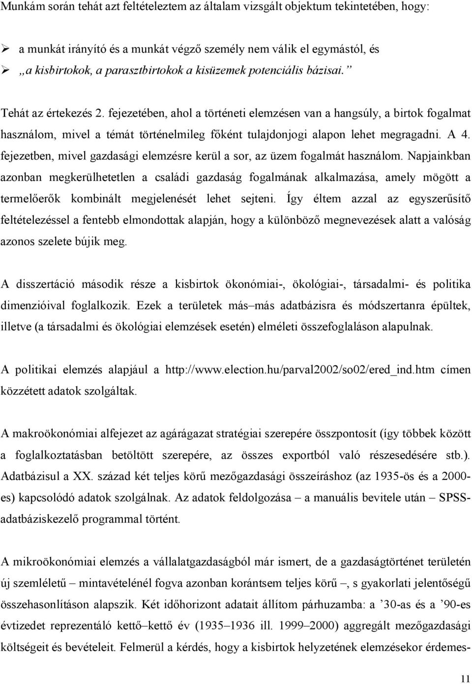 fejezetében, ahol a történeti elemzésen van a hangsúly, a birtok fogalmat használom, mivel a témát történelmileg főként tulajdonjogi alapon lehet megragadni. A 4.