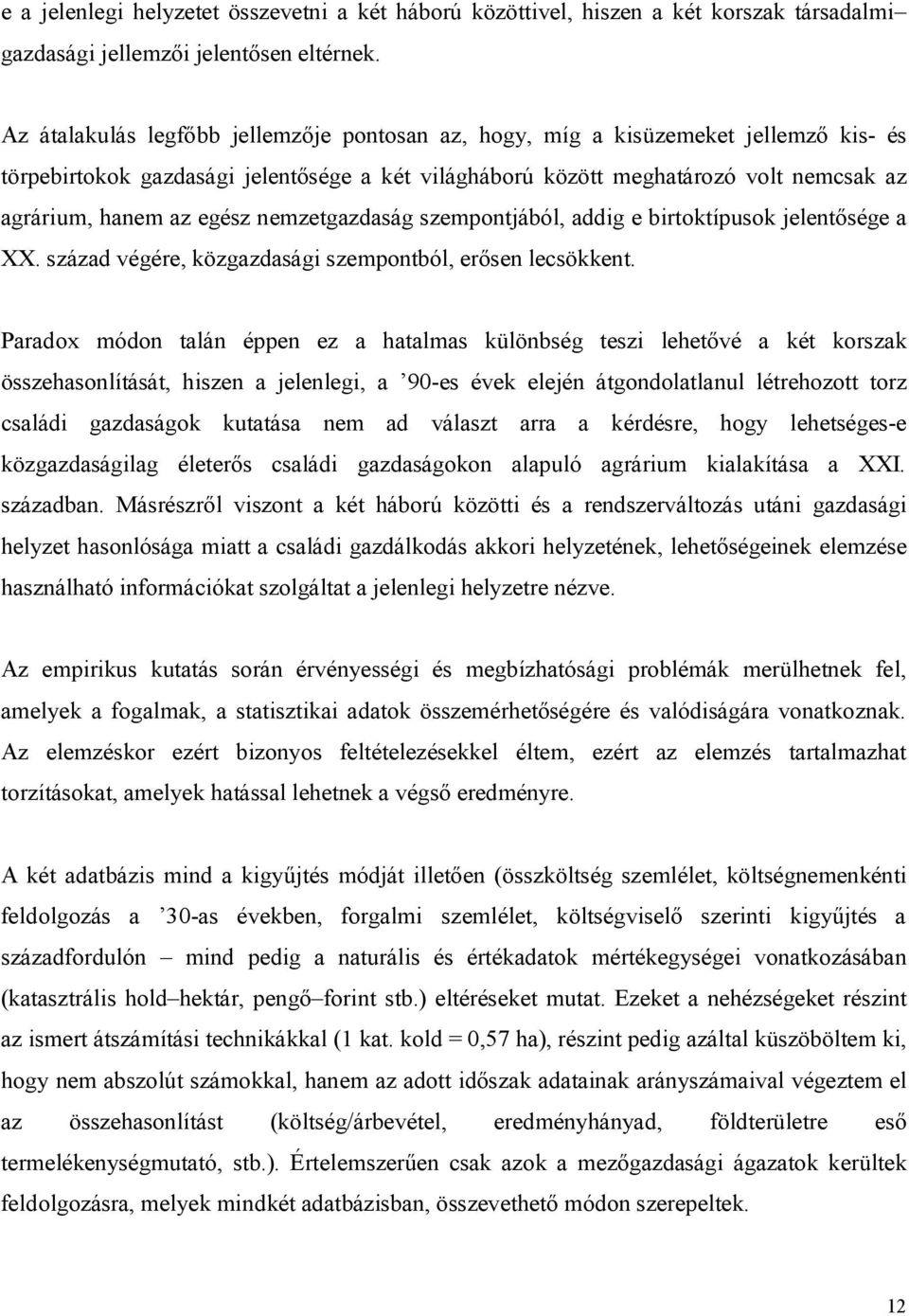 egész nemzetgazdaság szempontjából, addig e birtoktípusok jelentősége a XX. század végére, közgazdasági szempontból, erősen lecsökkent.