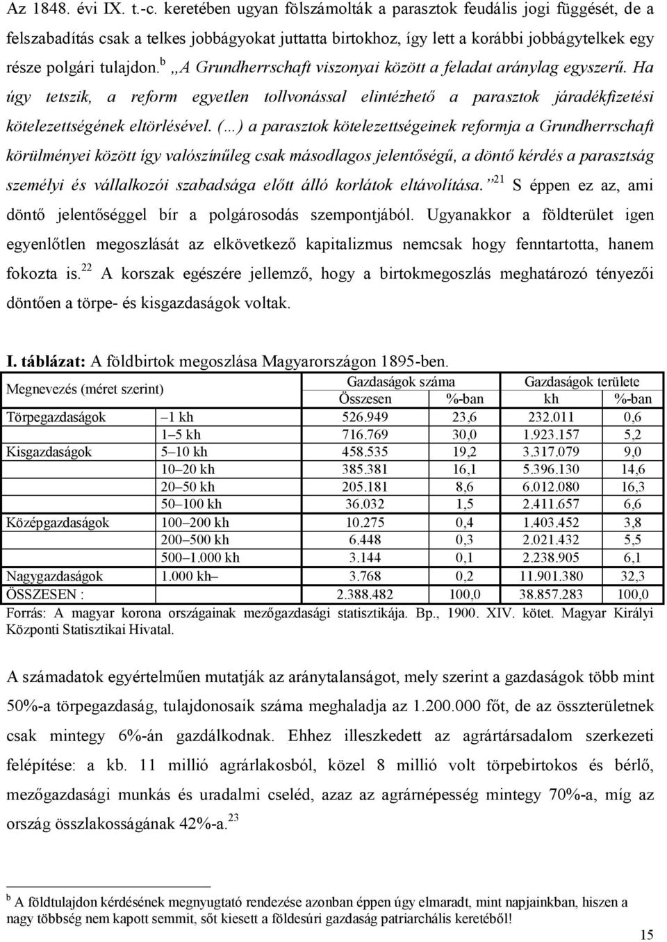 b A Grundherrschaft viszonyai között a feladat aránylag egyszerű. Ha úgy tetszik, a reform egyetlen tollvonással elintézhető a parasztok járadékfizetési kötelezettségének eltörlésével.