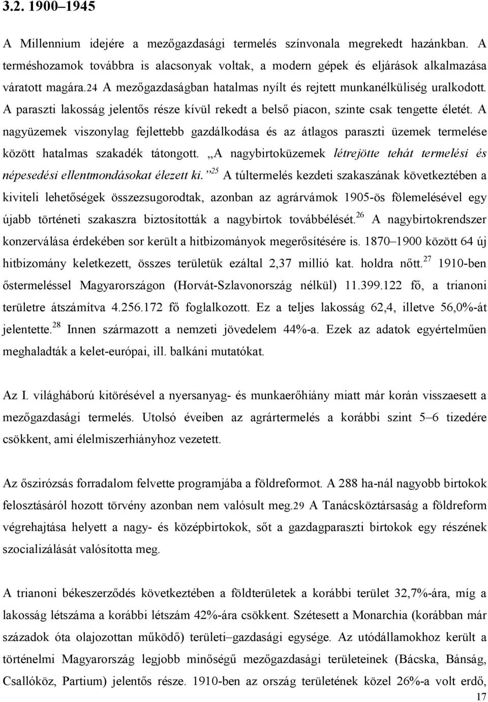 A nagyüzemek viszonylag fejlettebb gazdálkodása és az átlagos paraszti üzemek termelése között hatalmas szakadék tátongott.