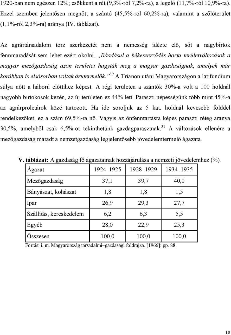 Az agrártársadalom torz szerkezetét nem a nemesség idézte elő, sőt a nagybirtok fennmaradását sem lehet ezért okolni.