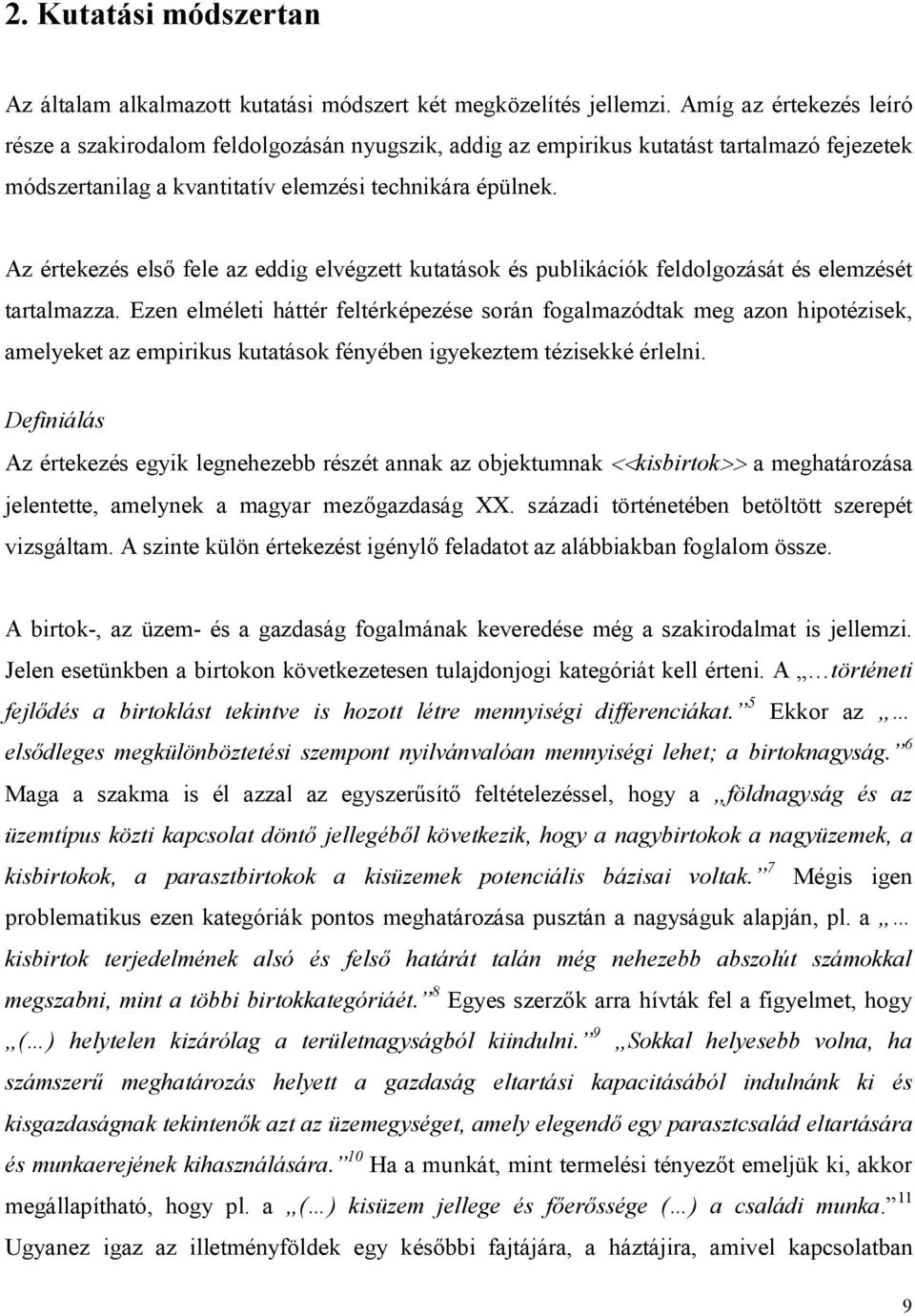 Az értekezés első fele az eddig elvégzett kutatások és publikációk feldolgozását és elemzését tartalmazza.