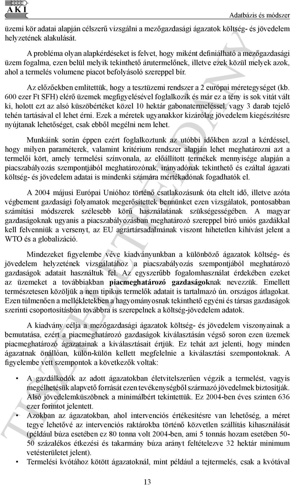 piacot befolyásoló szereppel bír. Az előzőekben említettük, hogy a tesztüzemi rendszer a 2 európai méretegységet (kb.