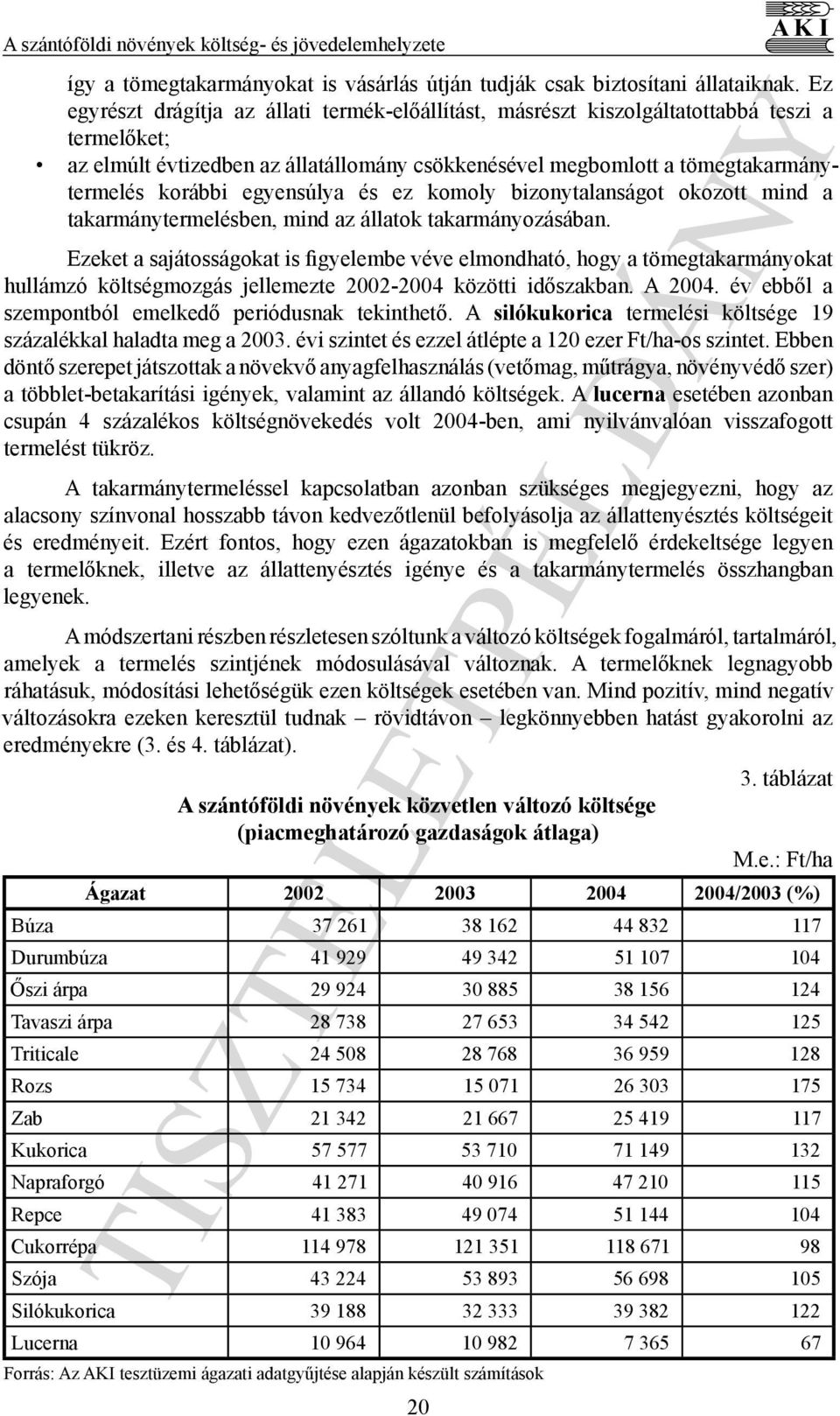 egyensúlya és ez komoly bizonytalanságot okozott mind a takarmánytermelésben, mind az állatok takarmányozásában.