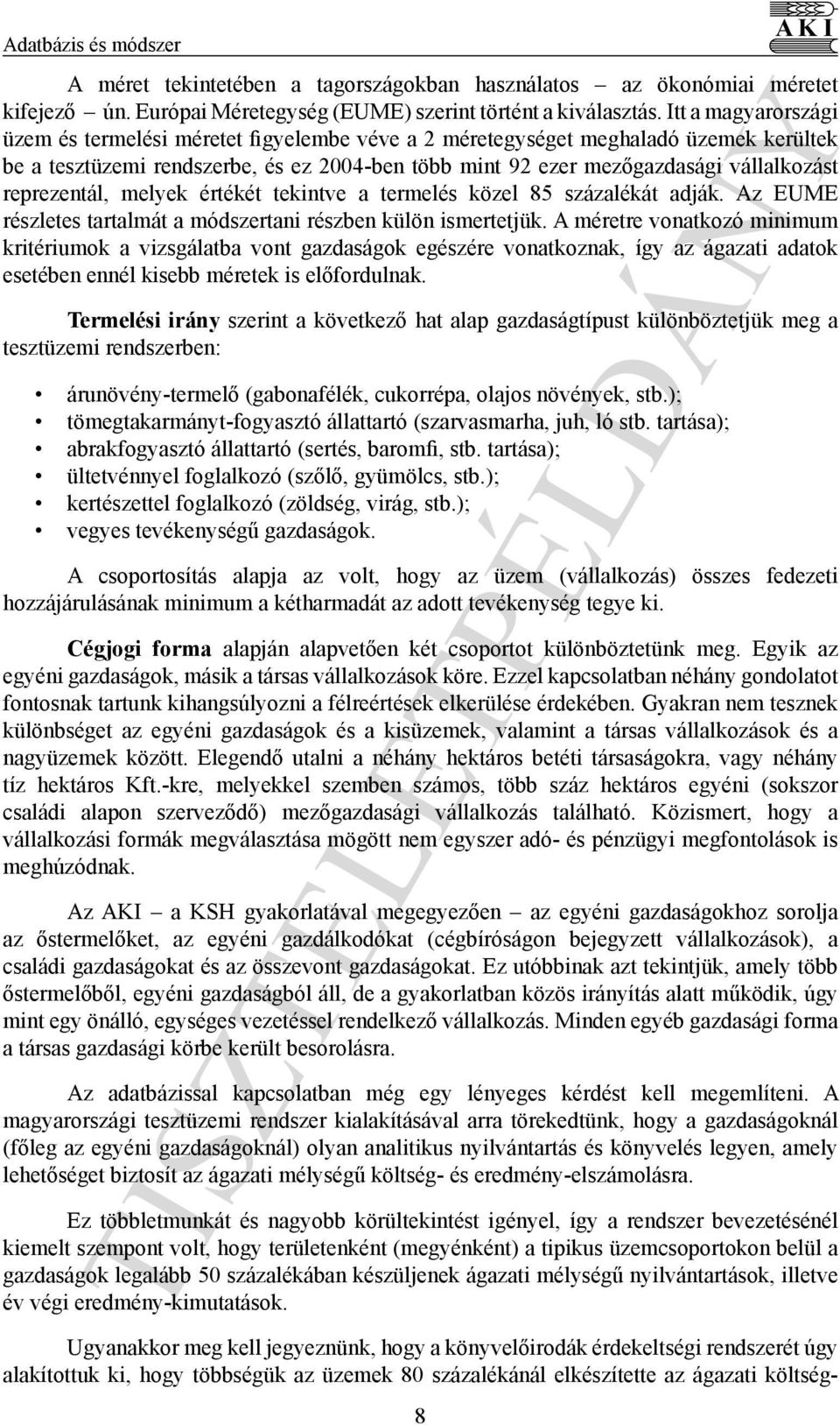 reprezentál, melyek értékét tekintve a termelés közel 85 százalékát adják. Az EUME részletes tartalmát a módszertani részben külön ismertetjük.